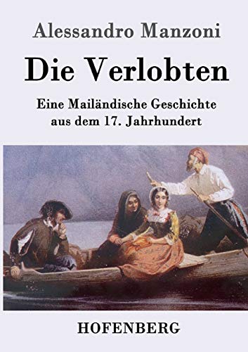 Die Verlobten: Eine Mailändische Geschichte aus dem 17. Jahrhundert Die Verlobten: Eine Mailändische Geschichte aus dem 17. Jahrhundert