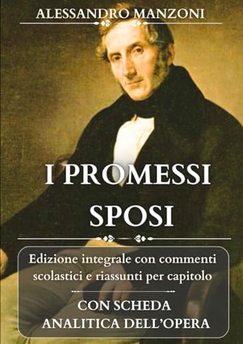 I PROMESSI SPOSI: Edizione integrale con analisi, commenti scolastici e riassunti per capitolo I PROMESSI SPOSI: Edizione integrale con analisi, commenti scolastici e riassunti per capitolo
