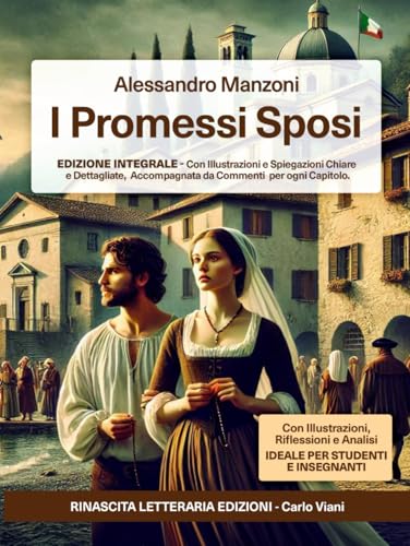 I PROMESSI SPOSI: Edizione integrale con illustrazioni e spiegazioni chiare e dettagliate, accompagnata da commenti per ogni capitolo. Ideata per migliorare l'apprendimento degli studenti I PROMESSI SPOSI: Edizione integrale con illustrazioni e spiegazioni chiare e dettagliate, accompagnata da commenti per ogni capitolo. Ideata per migliorare l'apprendimento degli studenti