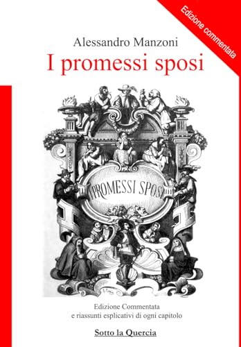 I Promessi Sposi - EDIZIONE COMMENTATA: e riassunti esplicativi di ogni capitolo I Promessi Sposi - EDIZIONE COMMENTATA: e riassunti esplicativi di ogni capitolo von Independently published