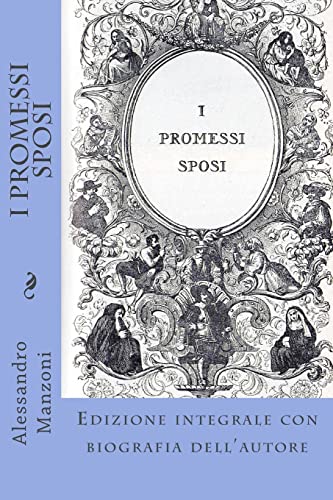 I Promessi Sposi: Edizione integrale con biografia dell'autore I Promessi Sposi: Edizione integrale con biografia dell'autore