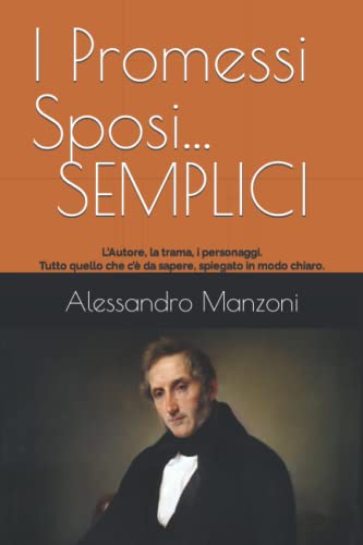 I Promessi Sposi…SEMPLICI: L’Autore, la trama, i personaggi. Tutto quello che c’è da sapere, spiegato in modo chiaro. Con le illustrazioni originali ... scaricare la versione integrale dell’opera. I Promessi Sposi…SEMPLICI: L’Autore, la trama, i personaggi. Tutto quello che c’è da sapere, spiegato in modo chiaro. Con le illustrazioni originali ... scaricare la versione integrale dell’opera.