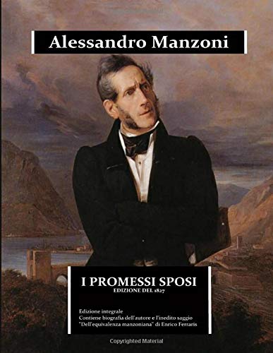 I promessi sposi - edizione del 1827: edizione integrale. Contiene una biografia dettagliata di Alessandro Manzoni e dal saggio “Dell'equivalenza ... alla edizione scolastica (Immortalia, Band 0) von Independently published