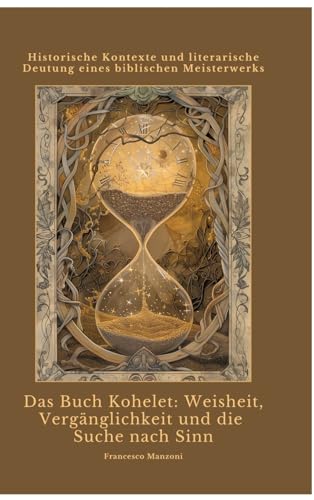 Das Buch Kohelet: Weisheit, Vergänglichkeit und die Suche nach Sinn: Historische Kontexte und literarische Deutung eines biblischen Meisterwerks von tredition