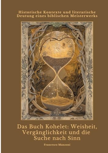 Das Buch Kohelet: Weisheit, Vergänglichkeit und die Suche nach Sinn: Historische Kontexte und literarische Deutung eines biblischen Meisterwerks von tredition