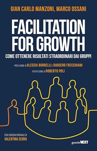 Facilitation for growth. Come ottenere risultati straordinari dai gruppi von Guerini Next