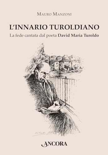 L'Innario turoldiano. La fede cantata dal poeta David Maria Turoldo (Saggi) von Ancora