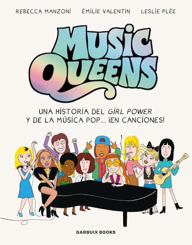 Music Queens: UNA HISTORIA DEL GIRL POWER Y DE LA MÚSICA POP… ¡EN CANCIONES! von Garbuix Books