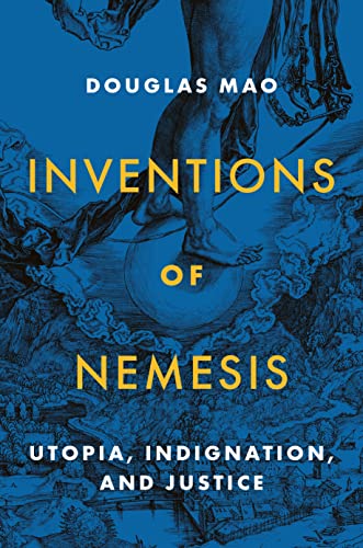 Inventions of Nemesis: Utopia, Indignation, and Justice