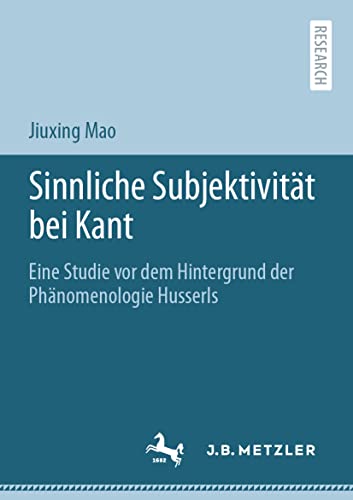 Sinnliche Subjektivität bei Kant: Eine Studie vor dem Hintergrund der Phänomenologie Husserls