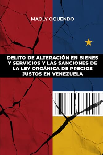 DELITO DE ALTERACIÓN EN BIENES Y SERVICIOS Y LAS SANCIONES DE LA LEY ORGÁNICA DE PRECIOS JUSTOS EN VENEZUELA DELITO DE ALTERACIÓN EN BIENES Y SERVICIOS Y LAS SANCIONES DE LA LEY ORGÁNICA DE PRECIOS JUSTOS EN VENEZUELA von Independiente