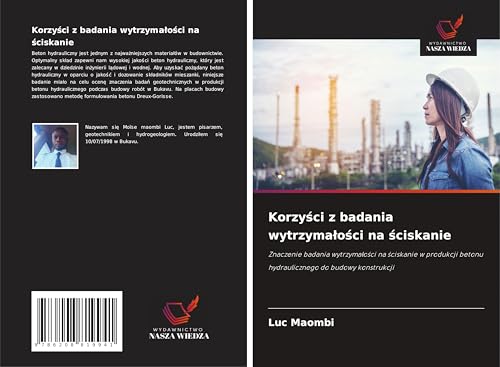 Korzy¿ci z badania wytrzyma¿o¿ci na ¿ciskanie: Znaczenie badania wytrzyma¿o¿ci na ¿ciskanie w produkcji betonu hydraulicznego do budowy konstrukcji von Wydawnictwo Nasza Wiedza