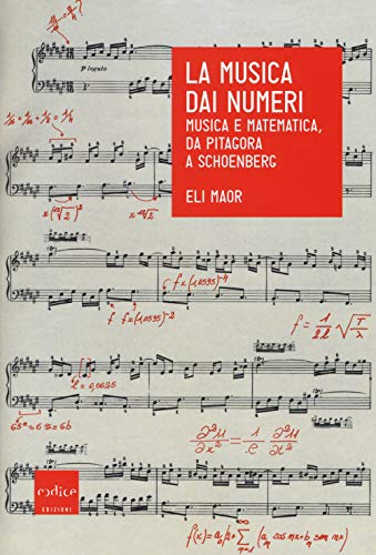 La musica dai numeri. Musica e matematica da Pitagora a Schoenberg von Codice