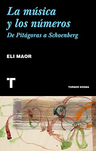 La música y los números : de Pitágoras a Schoenberg (Noema) von TURNER PUBLICACIONES S.L.