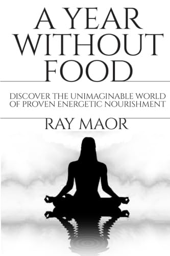 A Year Without Food: Discover the unimaginable world of proven energetic nourishment von CreateSpace Independent Publishing Platform