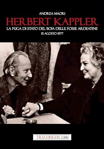 Herbert Kappler. La fuga di Stato del boia delle Fosse Ardeatine von Tra le righe libri