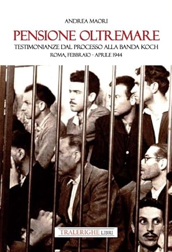 Pensione Oltremare. Testimonianze dal processo alla banda Koch. Roma, febbraio-aprile 1944 Pensione Oltremare. Testimonianze dal processo alla banda Koch. Roma, febbraio-aprile 1944 von Tra le righe libri