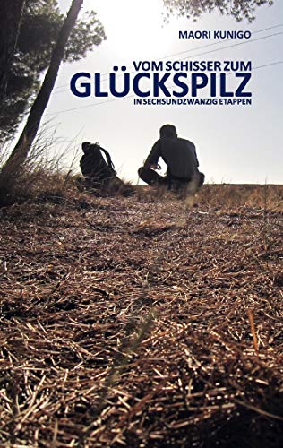 Vom Schisser zum Glückspilz in sechsundzwanzig Etappen: Noch ein Reisebericht vom Jakobsweg von Books on Demand GmbH