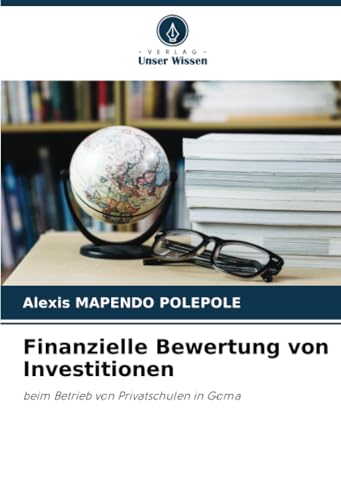 Finanzielle Bewertung von Investitionen: beim Betrieb von Privatschulen in Goma von Verlag Unser Wissen