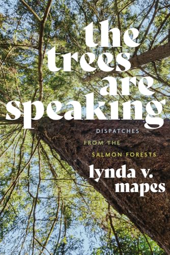 The Trees Are Speaking: Dispatches from the Salmon Forests von University of Washington Press