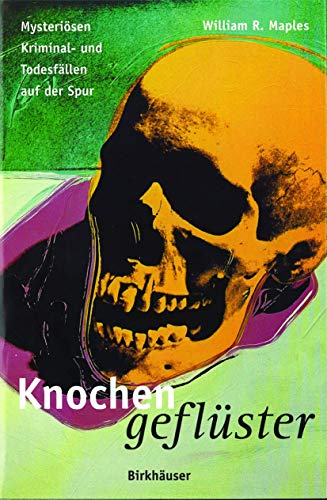 Knochengeflüster. Mysteriösen Kriminal- und Todesfällen auf der Spur