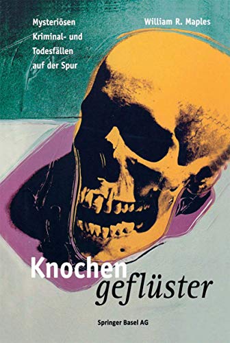 Knochengeflüster: Mysteriösen Kriminal- und Todesfällen auf der Spur