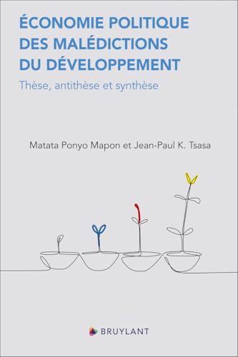Économie politique des malédictions du développement - Thèse, antithèse et synthèse Économie politique des malédictions du développement - Thèse, antithèse et synthèse von BRUYLANT