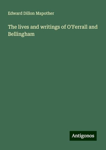 The lives and writings of O'Ferrall and Bellingham von Antigonos Verlag