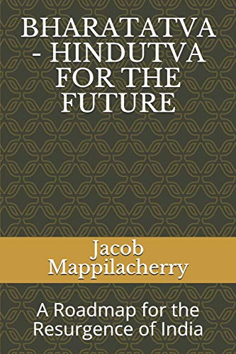 BHARATATVA - HINDUTVA FOR THE FUTURE: A Roadmap for the Resurgence of India