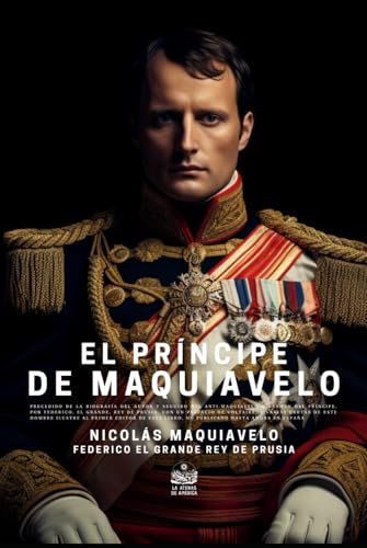 El Príncipe de Maquiavelo, precedido de la biografía del autor y seguido del Anti-Maquiavelo o examen del Príncipe, por Federico, El Grande, rey de Prusia, con un prefacio de Voltaire... El Príncipe de Maquiavelo, precedido de la biografía del autor y seguido del Anti-Maquiavelo o examen del Príncipe, por Federico, El Grande, rey de Prusia, con un prefacio de Voltaire... von Independently published