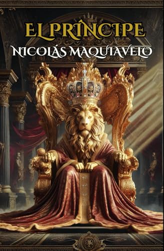 El Príncipe: Guía eterna sobre el poder, la política y el liderazgo El Príncipe: Guía eterna sobre el poder, la política y el liderazgo von Independently published