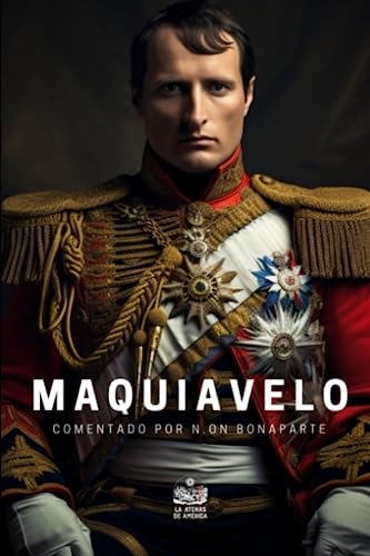Maquiavelo comentado por N.on Bonaparte: Manuscrito hallado en el coche de Buonaparte, después de la batalla del Monte San-Juan, el 18 de junio de 1815 Maquiavelo comentado por N.on Bonaparte: Manuscrito hallado en el coche de Buonaparte, después de la batalla del Monte San-Juan, el 18 de junio de 1815 von Independently published