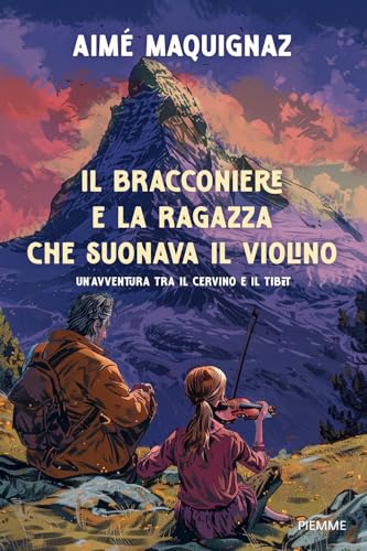 Il bracconiere e la ragazza che suonava il violino. Un'avventura fra il Cervino e il Tibet von Piemme