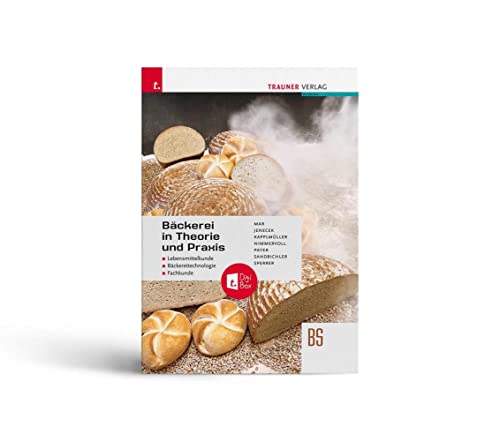 Bäckerei in Theorie und Praxis Lebensmittelkunde • Bäckereitechnologie • Fachkunde + TRAUNER-DigiBox von Trauner Verlag