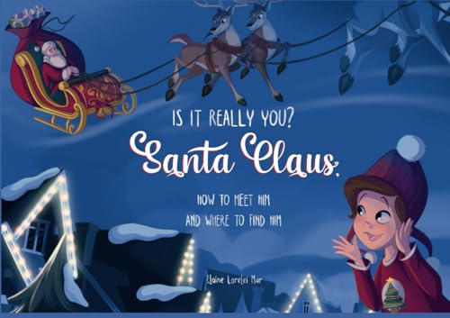Is It Really You?! Santa Claus, How to Meet Him, Where to Find Him