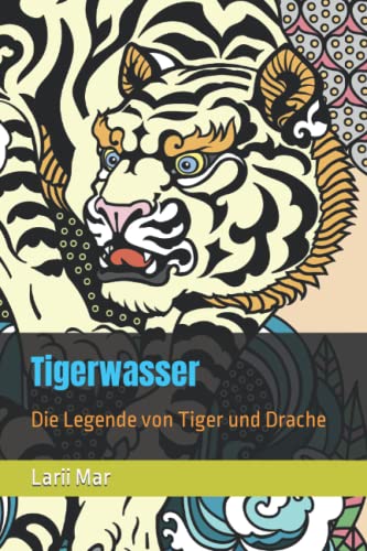 Tigerwasser: Die Legende von Tiger und Drache von Independently published