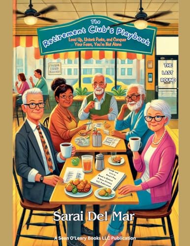 The Retirement Club's Playbook: Level Up, Unlock Perks, and Conquer Your Fears, You're Not Alone von Sean O'Leary Books LLC