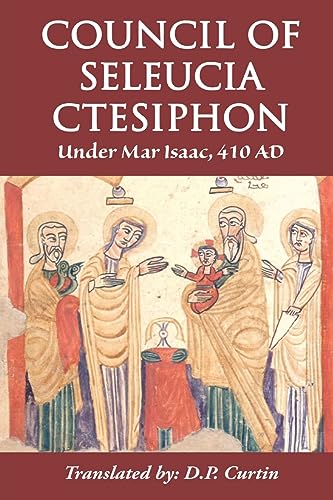 Council of Seleucia-Ctesiphon: Under Mar Isaac 410 AD von Dalcassian Publishing Company