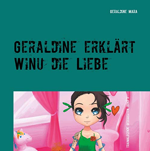 Geraldine erklärt Winu die Liebe: wicasa winu traumalösende Geschichten, Band 3
