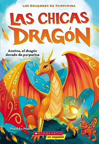 Azmina, el dragon dorado de purpurina / Azmina the Gold Glitter Dragon (Las Chicas Dragon / Dragon Girls, 1)