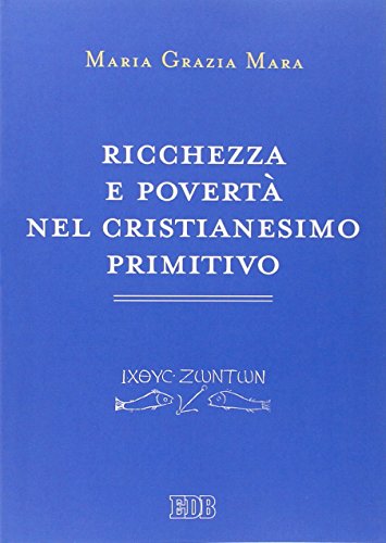 Ricchezza e povertà nel cristianesimo primitivo (Primi secoli, Band 10) von edb