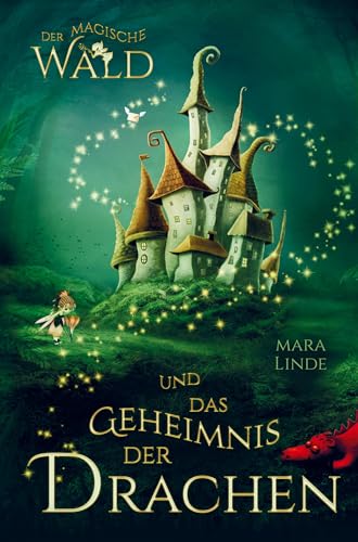 Der magische Wald und das Geheimnis der Drachen! Das besondere Kinderbuch ab 6 Jahre!: Diese faszinierende Geschichte voller Spannung entführt Mädchen ... Welt voller geheimer und magischer Wesen. von Bookmundo