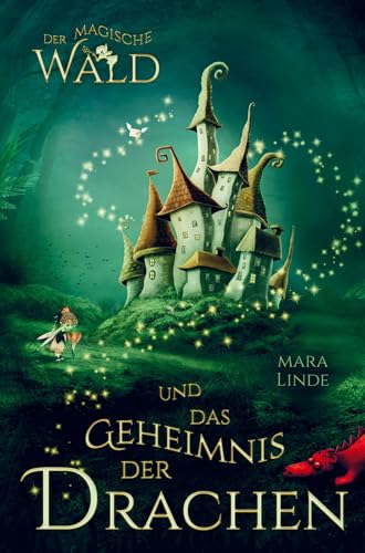 Der magische Wald und das Geheimnis der Drachen! Das besondere Kinderbuch ab 6 Jahre!: Diese faszinierende Geschichte voller Spannung entführt Mädchen ... Welt voller geheimer und magischer Wesen. von Bookmundo