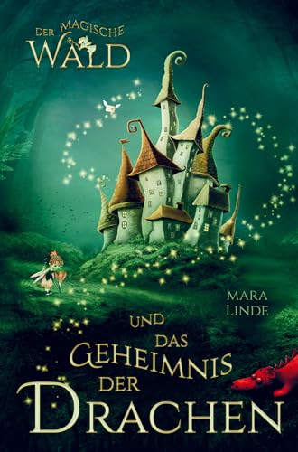 Der magische Wald und das Geheimnis der Drachen! Das besondere Kinderbuch ab 6 Jahre!: Diese faszinierende Geschichte voller Spannung entführt Mädchen ... Welt voller geheimer und magischer Wesen. von Bookmundo