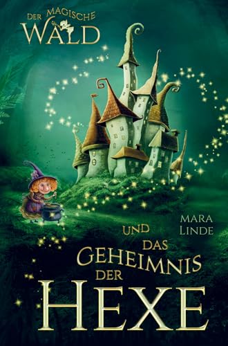 Der magische Wald und das Geheimnis der Hexe! Das besondere Kinderbuch ab 6 Jahre!: Diese faszinierende Geschichte voller Spannung entführt Mädchen ... Welt voller geheimer und magischer Wesen. von Bookmundo