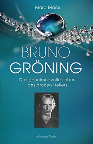 Bruno Gröning: Die Biographie des großen Heilers von Aquamarin
