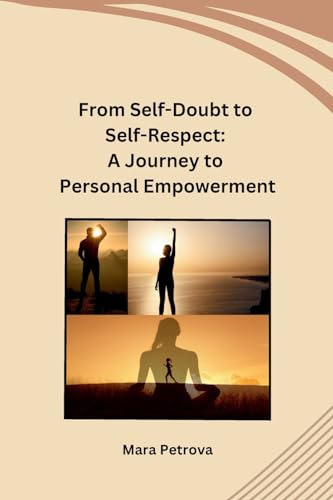 From Self-Doubt to Self-Respect: A Journey to Personal Empowerment von sunshine