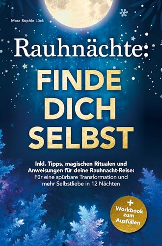 Rauhnächte: Finde dich selbst ¿ Inkl. Tipps, magischen Ritualen und Anweisungen für deine Rauhnacht-Reise: + Workbook zum Ausfüllen: für eine spürbare Transformation und mehr Selbstliebe in 12 Nächten von Bookmundo