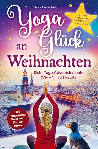 Yoga-Glück an Weihnachten ¿ Dein Yoga-Adventskalender-Roman in 24 Kapiteln: Eine romantische Reise zum Sinn des Lebens fu¿r mehr Achtsamkeit, Selbstliebe und innere Ruhe Yoga-Glück an Weihnachten ¿ Dein Yoga-Adventskalender-Roman in 24 Kapiteln: Eine romantische Reise zum Sinn des Lebens fu¿r mehr Achtsamkeit, Selbstliebe und innere Ruhe von Bookmundo