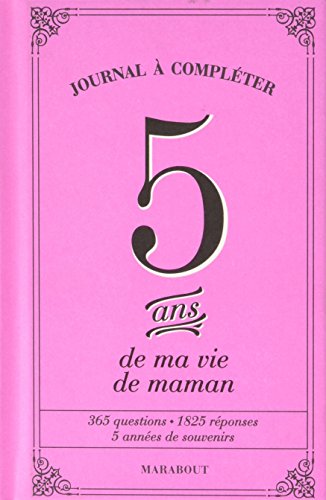 5 ans de ma vie de maman: Journal à compléter. 365 questions, 1825 réponses, 5 années de souvenirs